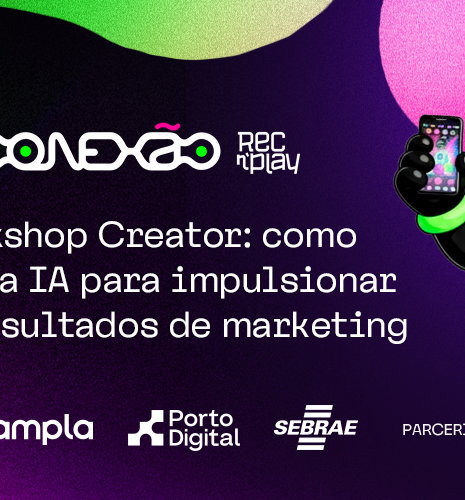 Conexão REC'n'Play - Workshop Creator: Como usar a IA para impulsionar os resultados de marketing